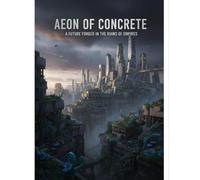Aeon Of Concrete: A Future Forged In The Ruins Of Empires