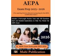 AEPA Exam Prep 2025-2026. For aspiring Arizona educators preparing the certification: 2 Full-Length Practice Tests with 100 Questions Each and Detailed Explanations to Help You Master the AEPA Exam