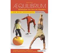 Aequilibrium : Développer son sens de l'équilibre: Santé, bien-être, performance sportive 300 exercices