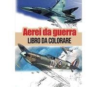 Aerei Da Guerra Libro Da Colorare: Libro Da Colorare Per Gli Anziani