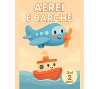 AEREI E BARCHE: Il mio primo libro da colorare dai 2 anni: 40 grandi immagini di cose che volano e galleggiano, linee spesse, perfetto per il primo malbuch
