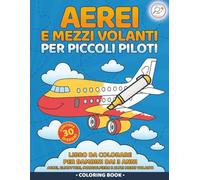 Aerei e mezzi volanti per piccoli piloti: Libro da colorare per bambini dai 3 anni - Aerei, elicotteri, mongolfiere e altri mezzi volanti