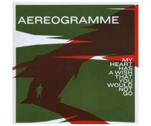 Aereogramme - My Heart Has a Wish That