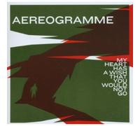 Aereogramme - My Heart Has a Wish That [Import]