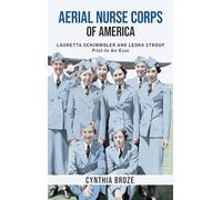 Aerial Nurse Corps of America: Lauretta Schimmoler and Leora Stroup Pilot-in AirEvac