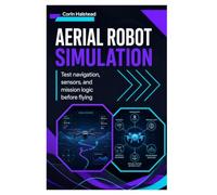 Aerial Robot Simulation: Test navigation, sensors, and mission logic before flying