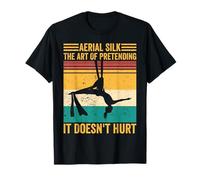 Aerial Silk The Art of Pretending It Does Hurt Aerialist T-Shirt