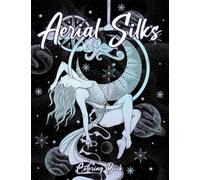 Aerial Silks Coloring Book: Magical Dances With Creative And Amazing Coloring Pages For Teens, Adults Relieving Stress & Relaxation