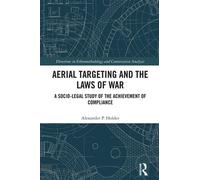 Aerial Targeting and the Laws of War A Socio-Legal Study of the Achievement of Compliance - Alexander P. Holder - Routledge - ebook (ePub) - Livre
