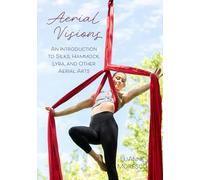 Aerial Visions: An Introduction to Silks, Hammock, Lyra, and Other Aerial Arts