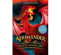 Aerimander Der Letzte seiner Art | "So geht Fantasy" , Kirkus Reviews. Eine originelle und packende Drachenfantasy voller Witz und Wärme! - Lily Berlin Dodd - DTV - ebook (ePub) - Livre