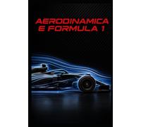 AERODINAMICA E FORMULA 1: La Guida Completa alla Progettazione delle Monoposto