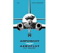 AEROFLOT - Fly Soviet A Visual History /anglais