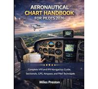 Aeronautical Chart Handbook for Pilots 2026: Complete VFR and IFR Navigation Guide, Sectionals, GPS, Airspace, and Pilot Techniques