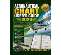 Aeronautical Chart User’s Guide 2026: A Complete Guide to Reading FAA Sectional, Terminal Area, IFR En Route and VFR Navigation Charts for Student Pilots, Flight Training and Aviation Navigation