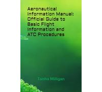 Aeronautical Information Manual: Official Guide to Basic Flight Information and ATC Procedures
