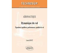AÉRONAUTIQUE - Dynamique du vol - Équations, équilibres, performances, qualités de vol (Niveau C) - Laurent Bovet - Ellipses - broché - Scolaire / Universitaire