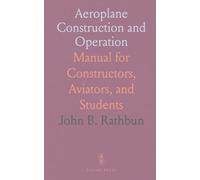 Aeroplane Construction and Operation: Manual for Constructors, Aviators, and Students