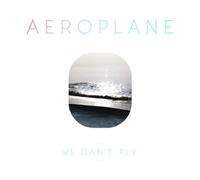 Aeroplane – We Can't Fly – Import – Eskimo