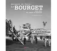 Aéroport de Paris Le Bourget 1910-2019 Un siècle d’histoire - Jean-Emmanuel Terrier - Amarena - relié - Beau livre