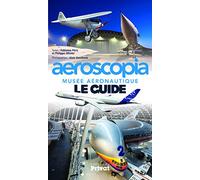 AEROSCOPIA MUSEE AERONAUTIQUE LE GUIDE NED