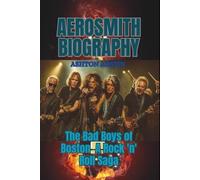AEROSMITH BIOGRAPHY: The Bad Boys of Boston A Rock 'n' Roll Saga
