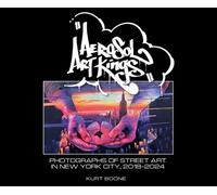 Aerosol Art Kings Photographs of Street Art in New York City, 2018-2024 - Kurt Boone - Schiffer - ebook (ePub) - Livre