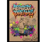 Aerosol Dreams: The Ultimate Graffiti Blackbook for Tags, Throw-Ups, Wildstyle Letters, Characters & Creative Street Art and urban sketches