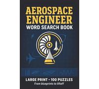 Aerospace Engineer Word Search Book: Large Print Puzzle Collection with 100 Puzzles and 2000 Unique Words on Flight Systems, Spacecraft Design, and Engineering Innovation