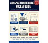 AEROSPACE MANUFACTURING POCKET GUIDE : Materials, Processes, Tolerances, Quality, and Compliance Reference