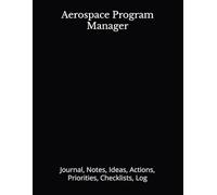 Aerospace Program Manager: Journal, Notes, Ideas, Actions, Priorities, Checklists, Log | Tool for Daily Goal Setting Tracker | Time Management | ... | Project Office Book Gifts for Meetings