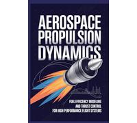 AEROSPACE PROPULSION DYNAMICS: Fuel efficiency modeling and thrust control for high performance flight systems