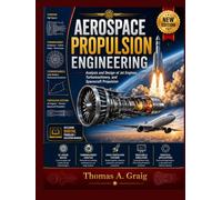 Aerospace Propulsion Engineering: Analysis and Design of Jet Engines, Turbomachinery, and Spacecraft Propulsion