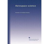 Aerospace science: frontiers of aviation history