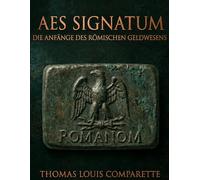 AES SIGNATUM: Die Anfänge des römischen Geldwesens