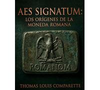 AES SIGNATUM: Los orígenes de la moneda romana