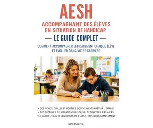 AESH - Accompagnant des élèves en situation de handicap : Le guide complet: Comment accompagner efficacement chaque élève et évoluer dans votre carrière