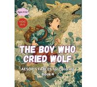 Aesop’s Fables Coloring Book 4: The Boy Who Cried Wolf: A Story About Honesty and Trust