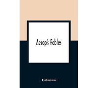 Aesop's Fables; Ask Now The Beasts, And They Shall Teach Thee And The Fowls Of The Air, And They Shall Tell Thee