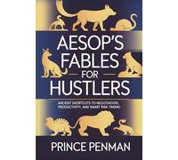 Aesop's Fables for Hustlers: Ancient Shortcuts to Negotiation, Productivity, and Smart Risk-Taking