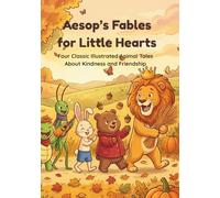 Aesop's Fables for Little Hearts: Four Classic Illustrated Animal Tales About Kindness and Friendship