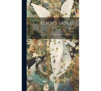 Aesop's Fables: Together With The Life Of Aesop