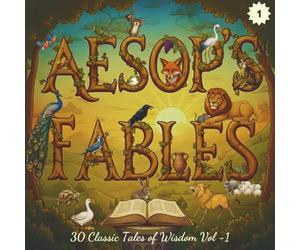 Aesop's Fables : Volume 1: 30 Timeless Illustrated Stories & Morals for Early Readers