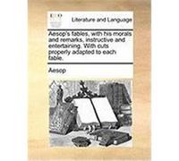Aesop's Fables, with His Morals and Remarks, Instructive and Aesop (Auteur)