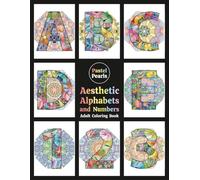 Aesthetic Alphabets and Numbers Adult Coloring Book: Typography of Letters and Numerals full of Patterns and Placed on Mandalas - Relaxation Through Creative Expression for Anxiety and Stress Relief
