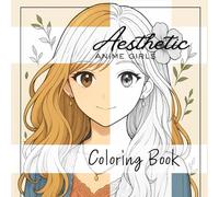 Aesthetic Anime Girls Coloring Book: Anime Girl Coloring Book for Teens & Adults - 80 Aesthetic Pages of Cozy Lifestyle, Fashion, Portraits, Outdoor Scenes & Dreamy Fantasy Art