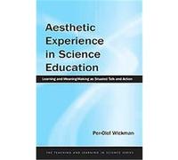 Aesthetic Experience In Science Education, Teaching and Learning in Science Series Per-Olof Wickman (Auteur)