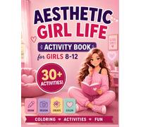 Aesthetic Girl Life: Fun Coloring & Activity Book for Girls Ages 8-12: A Creative Self-Care, Fashion & Fun Activity Book for Relaxation, Drawing and Screen-Free Play