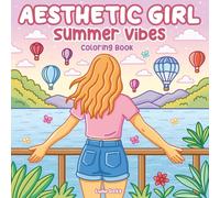 Aesthetic Girl Summer Vibes Coloring Book: 50 Stylish Line Art Illustrations for Teens and Adults Featuring Fashionable Girls, Cozy Daily Moments & ... Stress Relief, Travel & Self-Care Rituals