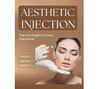 Aesthetic Injection in Focus : Practical Insights for Every Practitioner
